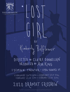 Lost Girl by Kimberly Belflower Lost Girl, by Kimberly Belflower. Directed by Claire Donnellan '23, Produced by Ava King '23. Auditions December 2-4.