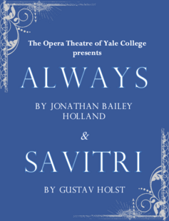 The Opera Theater of Yale College presents… Always by Jonathan Bailey Holland & Sāvitri by Gustav Holst