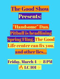 Blue poster with colorful text advertising The Good Show Presents: "Handsome" Dan and Other Lies on March 4 @8pm in LC 101