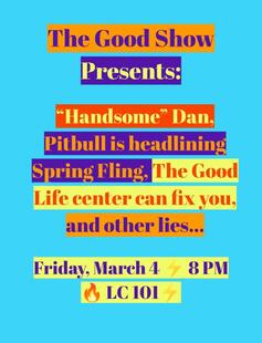 Blue poster with colorful text advertising The Good Show Presents: "Handsome" Dan and Other Lies on March 4 @8pm in LC 101