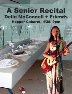 A Senior Recital. Delia McConnell + Friends. Hopper Cabaret. 4/28. 9pm.