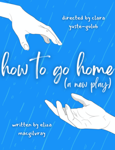 A blue poster with a light backdrop of rain. Two hands reach out for each other, framing the title "how to go home."