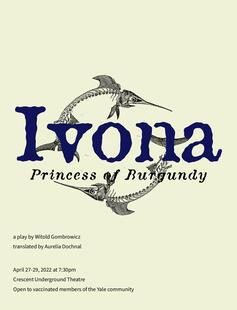 Ivona, Princess of Burgundy Ivona, Princess of Burgundy: Play by Witold Gombrowicz and Translated by Aurelia Dochnal. April 27-29, 2022.