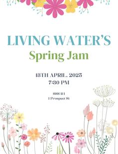 Living Water's Spring Jam; April 13th, 2025; 7:30PM; SSS 114