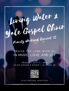 Living Water x Yale Gospel Choir Family Weekend Concert on Oct 7 @8pm at the Afam House E-Room.