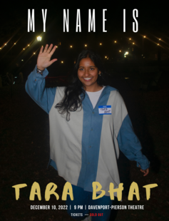 my name is tara bhat; dec 10, 9-10 pm, davenport-pierson theatre