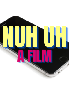 "Nuh Uh, A Film" over an iPhone