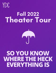 Fall 2022 Theater Tour. So you know where the heck everything is.
