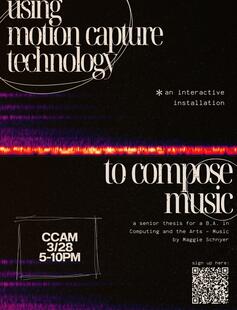 Using Motion Capture Technology to Compose Music 3/28 CCAM 5-10pm a thesis by Maggie Schnyer