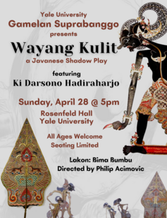Yale Gamelan Suprabanggo presents Wayang Kulit, a Javanese shadow play featuring Ki Darsono Hadiraharjo