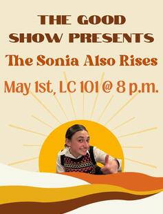 The Good Show Presents: The Sonia Also Rises; May 1st, LC 101 @ 8PM