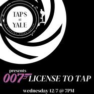 Taps at Yale Presents: 007 - License to Tap!
